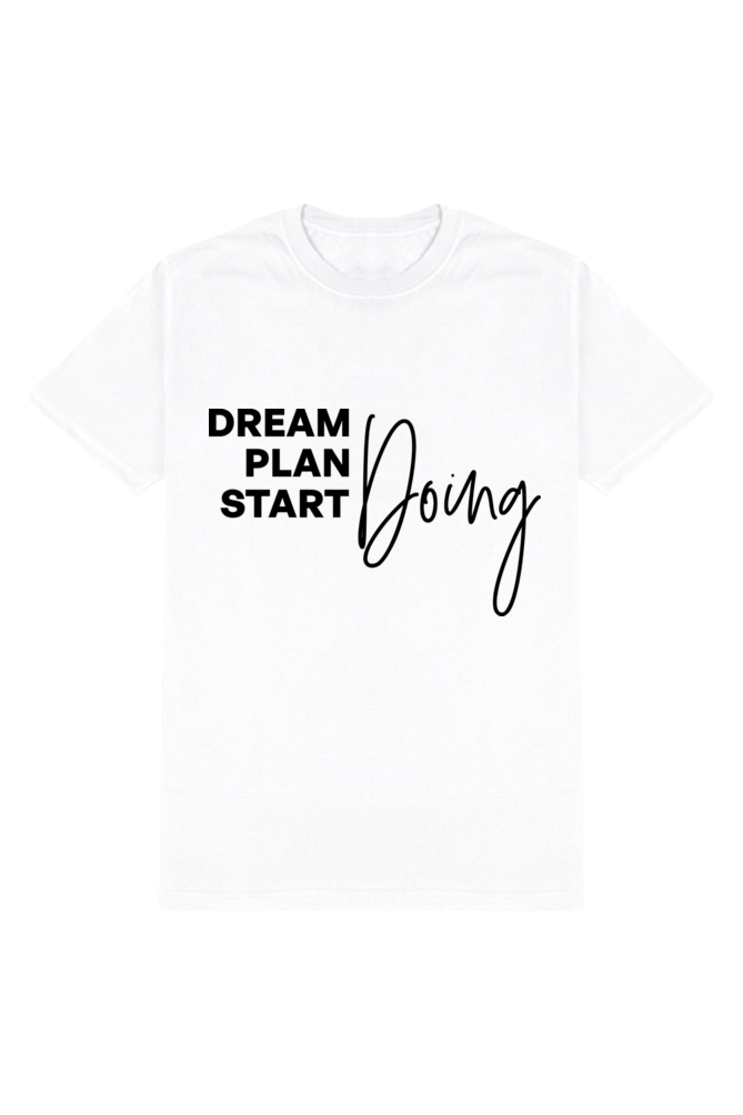 Dream Plan Start Doing - Motivational Unisex T-Shirt