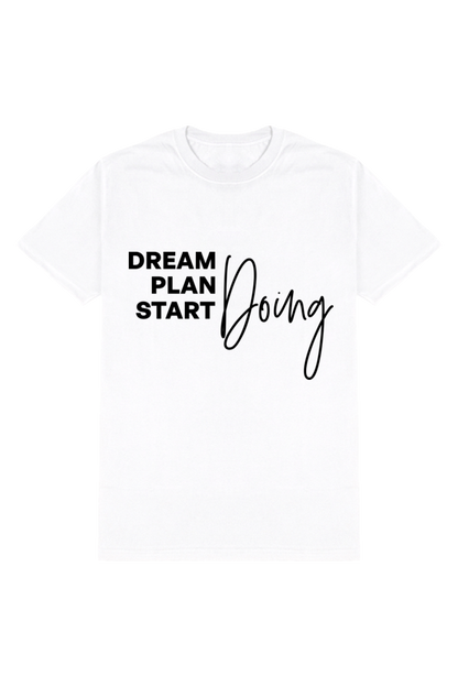 Dream Plan Start Doing - Motivational Unisex T-Shirt