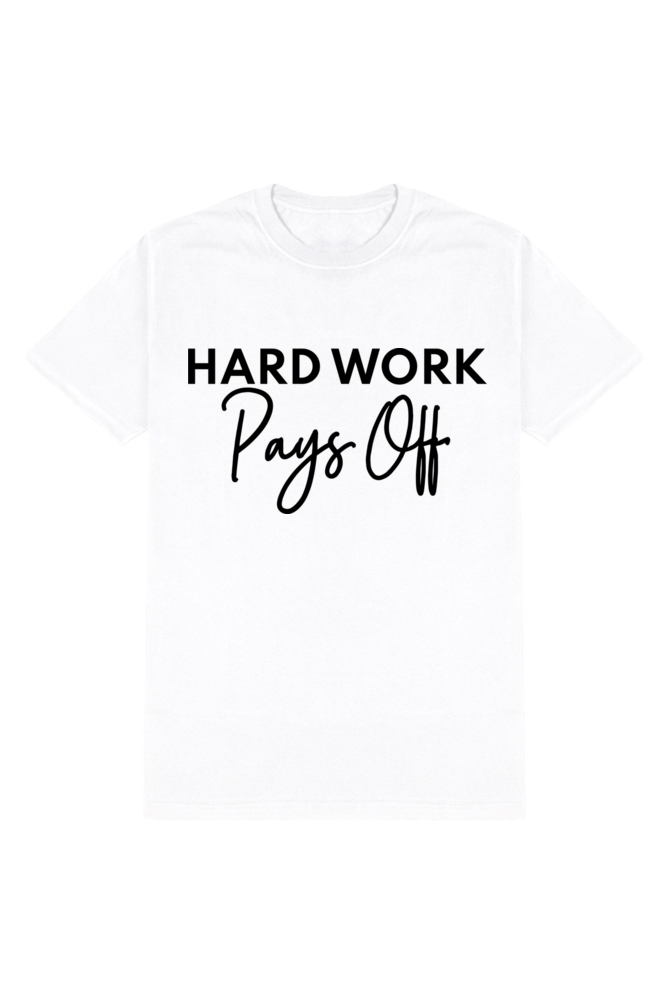 Hard Work Pays Off - Motivational Unisex T-Shirt